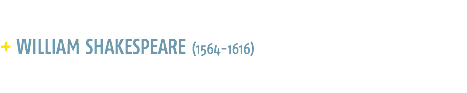  + WILLIAM SHAKESPEARE (1564-1616) 
