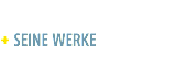  + SEINE WERKE
